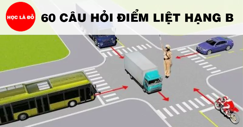 60 Câu hỏi điểm liệt bằng lái xe hạng B